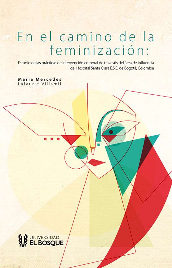 En el camino de la feminización: Estudio de las prácticas de intervención corporal de travestis del área de influencia del Hospital Santa Clara E.S.E. de Bogotá, Colombia