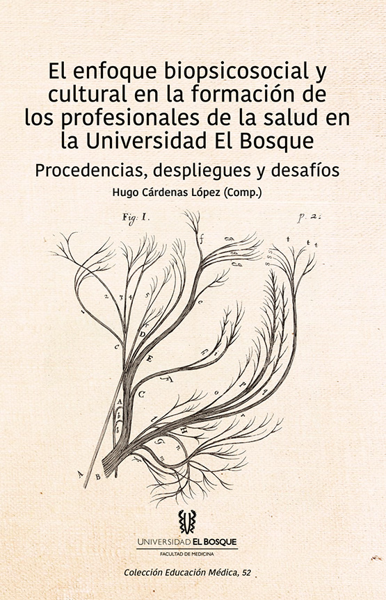 El enfoque biopsicosocial y cultural en la formación de los profesionales de la salud en la Universidad El Bosque. Procedencias, despliegues y desafíos