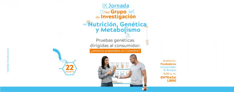 IX JORNADA DEL INSTITUTO DE INVESTIGACIÓN EN NUTRICIÓN, GENERICA Y METABOLISMO "PRUEBAS GENETICAS DIRIGIDAS AL CONSUMIDOR"