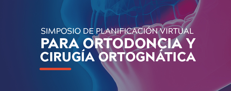 SIMPOSIO DE PLANIFICACIÓN VIRTUAL PARA ORTODONCIA Y CIRUGIA ORTOGNATICA