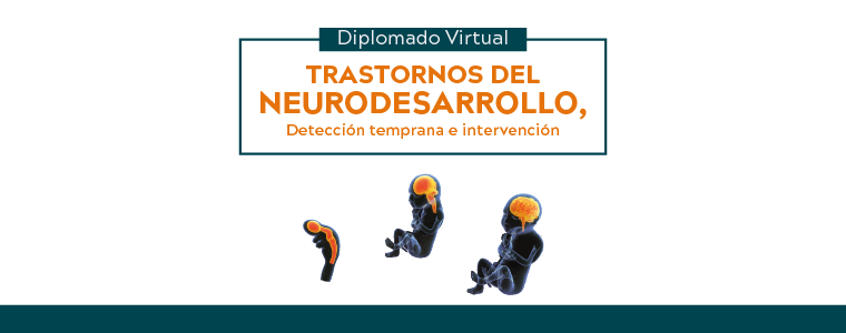 Diplomado Virtual en Trastornos del Neurodesarrollo, Detección Temprana e Intervención