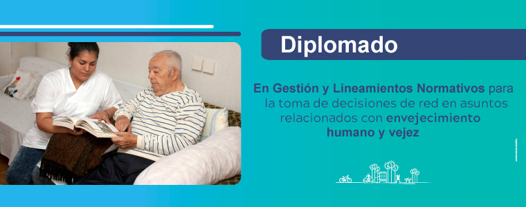 Diplomado en Gestión para la toma de Decisiones desde la Implementación Normativa de Envejecimiento Humano y Vejez
