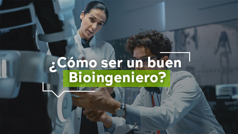 ¿Cómo ser un buen Bioingeniero?
