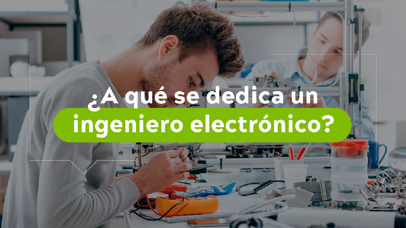 A qué se dedica un ingeniero electrónico? | Universidad El Bosque