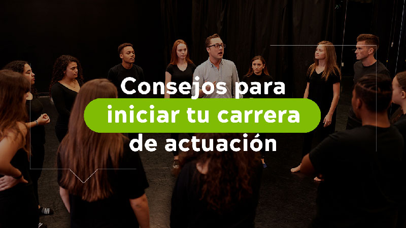 Consejos para iniciar tu carrera de actuación | Universidad El Bosque