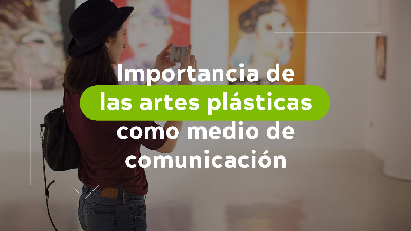 Importancia de las artes plásticas como medio de comunicación