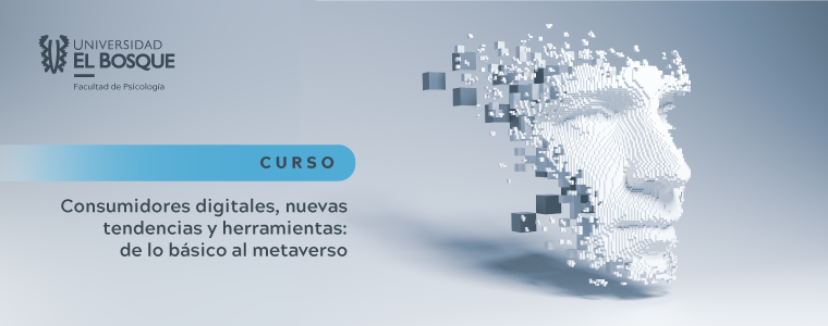 CURSO CONSUMIDORES DIGITALES NUEVAS TENDENCIAS Y HERRAMIENTAS: DE LO BÁSICO AL METAVERSO.