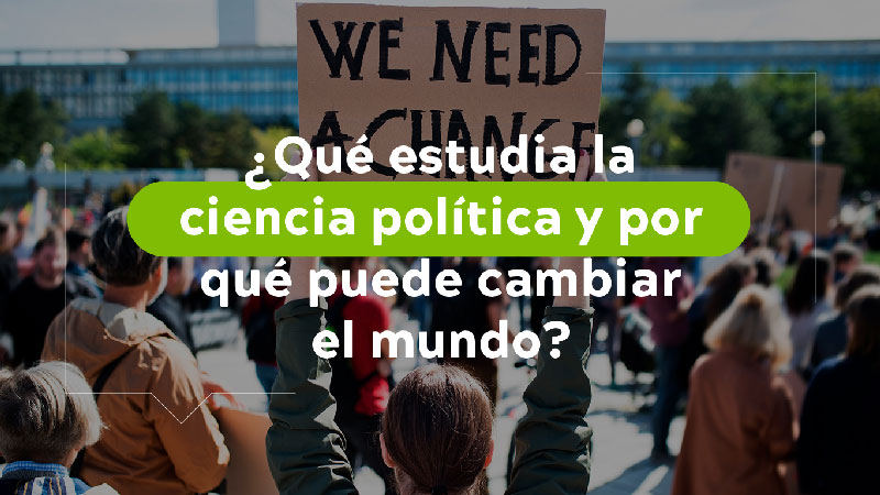 ¿Qué estudia la ciencia política y por qué puede cambiar el mundo