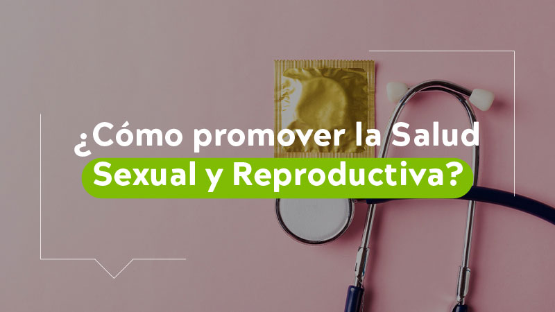 Cómo promover la salud sexual y reproductiva