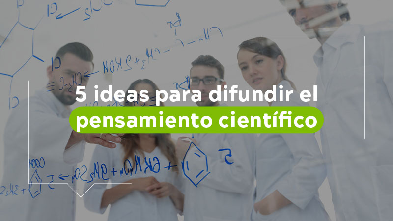 5 ideas para difundir el pensamiento científico