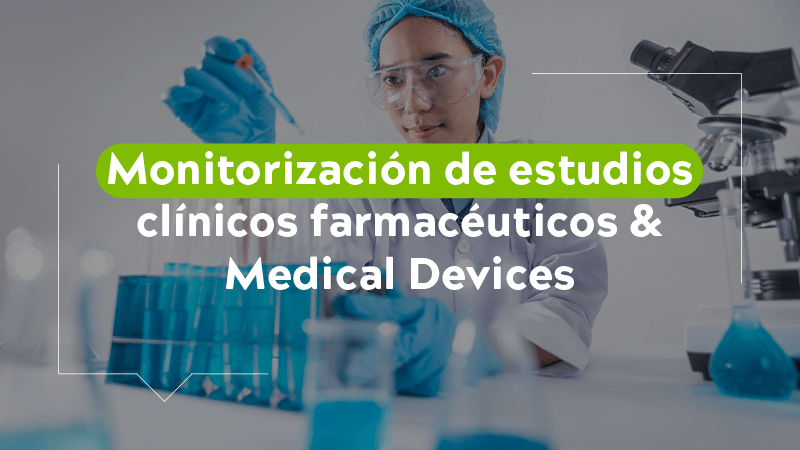 Monitorización de estudios clínicos farmacéuticos & Medical Devices