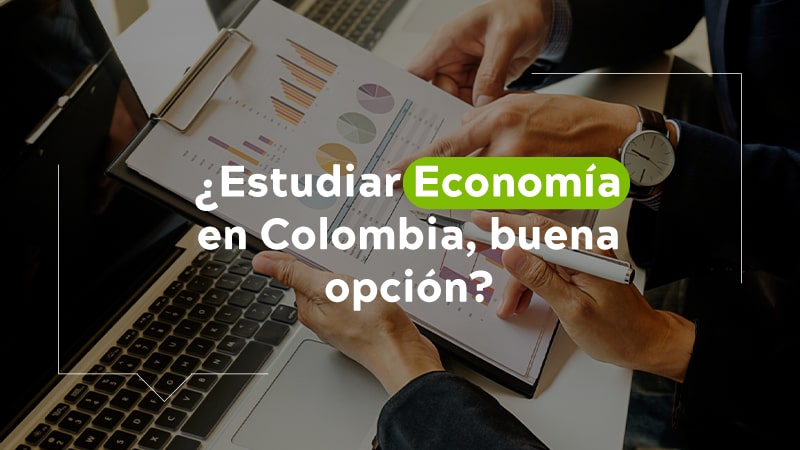 ¿Estudiar Economía en Colombia, es una buena opción?