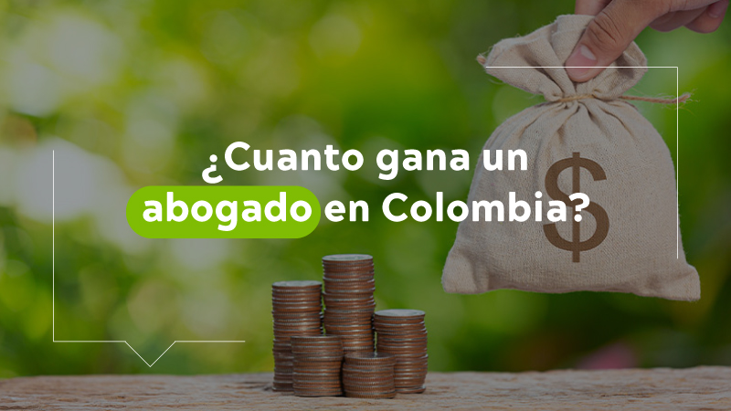 ¿Cuánto gana un abogado en Colombia?