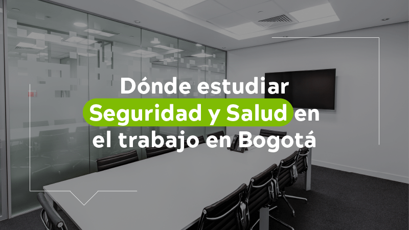 ¿Dónde estudiar seguridad y salud en el trabajo en Bogotá?
