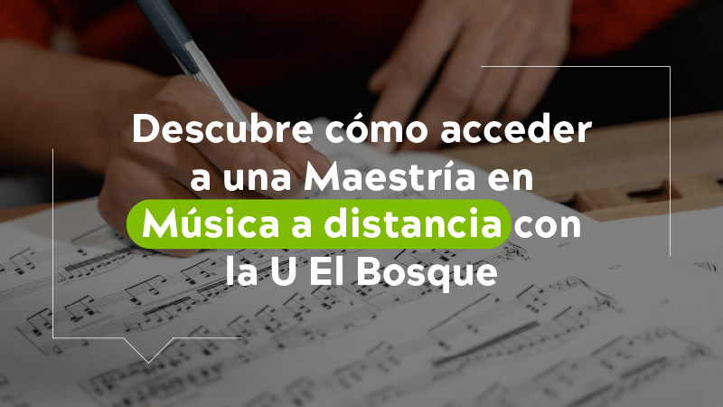 ¡Descubre cómo acceder a una maestría en música a distancia con la U El Bosque!