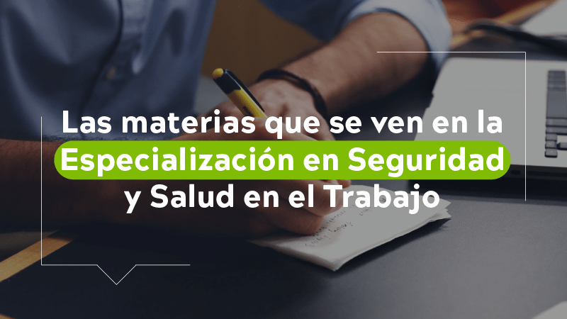 Las materias que se ven en la especialización en seguridad y salud en el trabajo