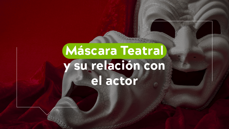 Máscara teatral y su relación con el actor