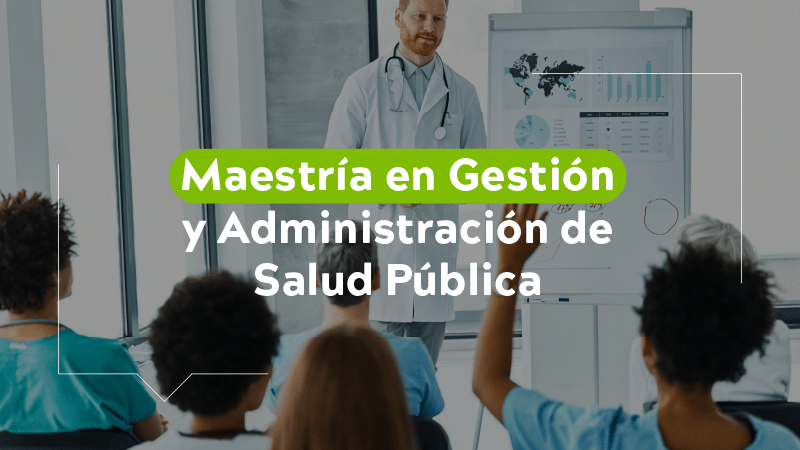 Maestría en gestión y administración de salud Pública