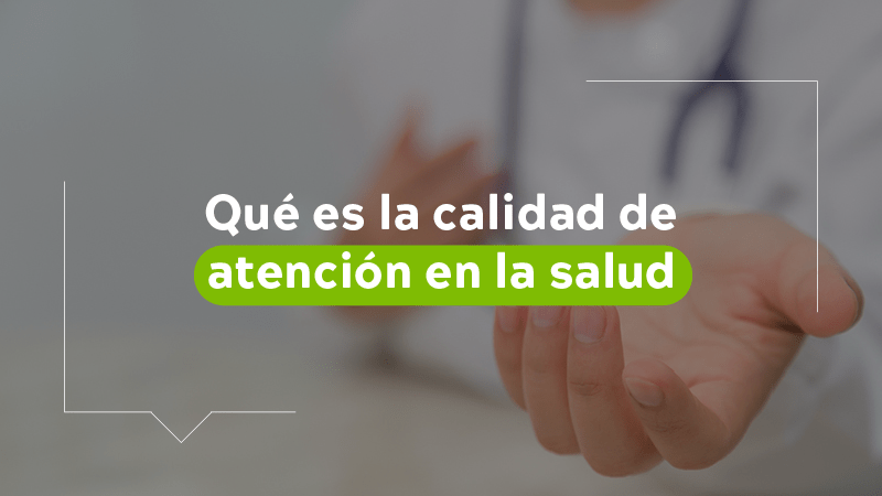 Qué es la calidad de atención en la salud