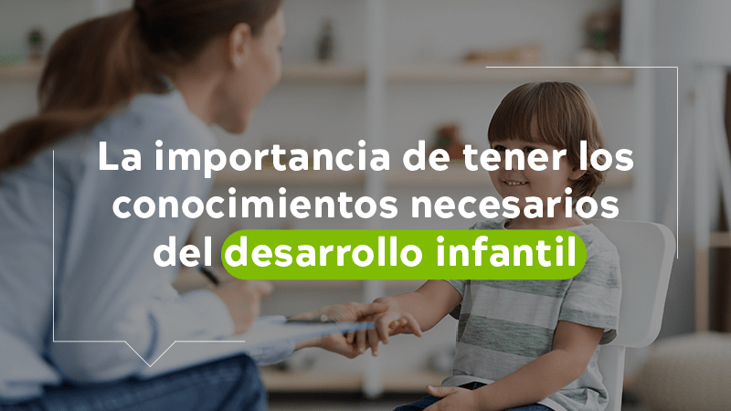 La importancia de tener conocimientos en una Especialización en Desarrollo Infantil