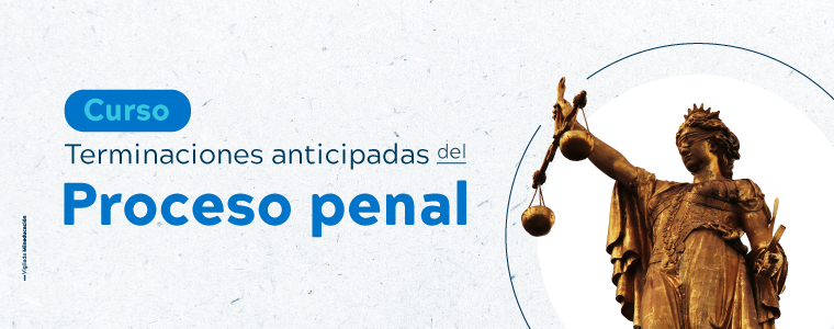 CURSO TERMINACIONES ANTICIPADAS DEL PROCESO PENAL 