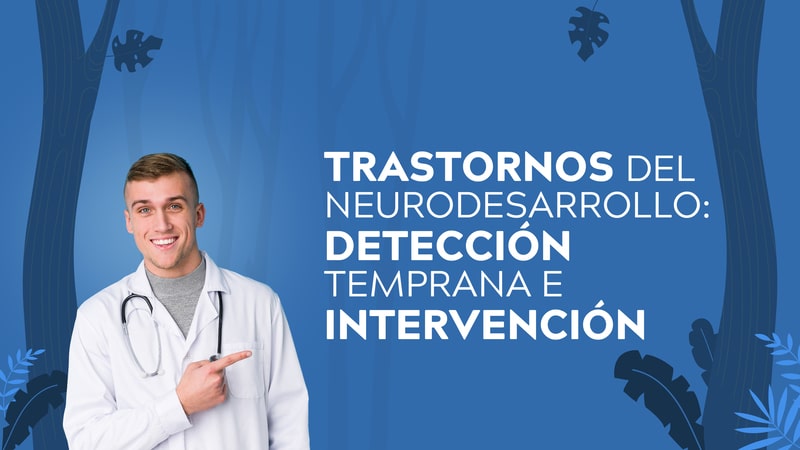 Trastornos del Neurodesarrollo: Detección Temprana e Intervención