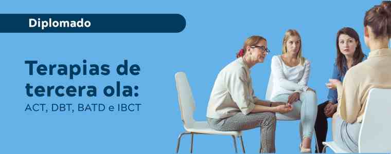 DIPLOMADO EN TERAPIAS DE TERCERA OLA: ACT, DBT, BATD E IBCT