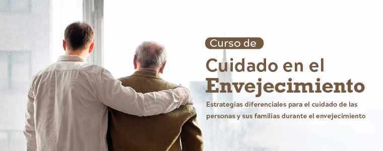 Curso: Cuidado en el envejecimiento. Estrategias diferenciales para el cuidado de las personas y sus familias durante el envejecimiento y la vejez