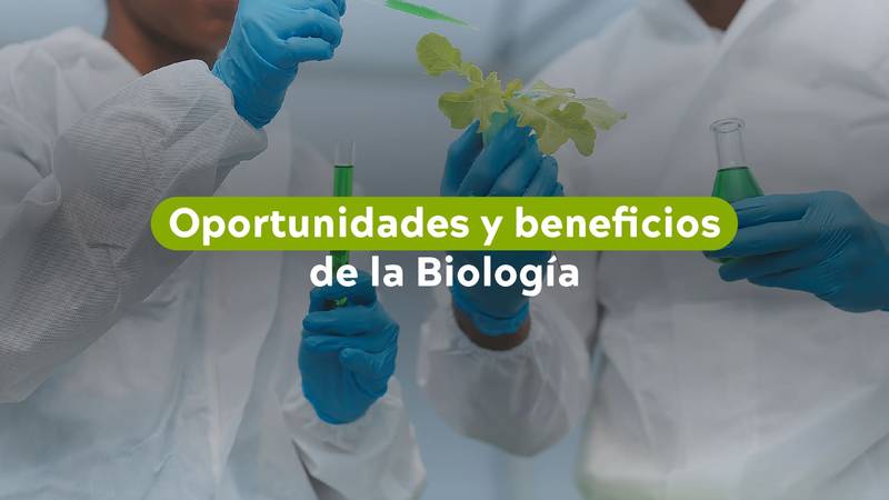 Oportunidades y beneficios de la Biología