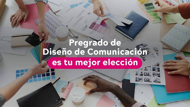 ¿Por qué el pregrado de Diseño de Comunicación es tu mejor elección?