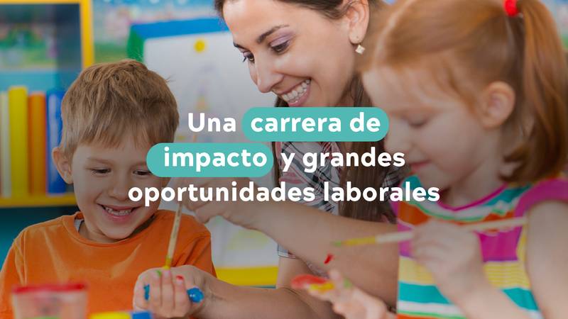 Licenciatura Infantil, carrera de impacto y grandes oportunidades laborales