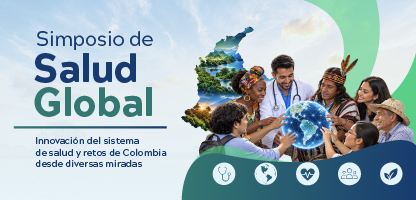 Simposio de Salud Global. Innovación del Sistema de Salud y Retos de Colombia desde Diversas Miradas