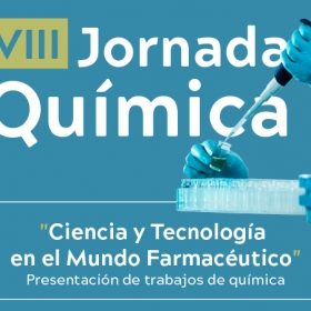 VIII Jornada Química - Ciencia y tecnología en el mundo farmacéutico