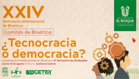 XXIV Seminario Internacional de Bioética: Comités de Bioética ¿Tecnocracia o Democracia?